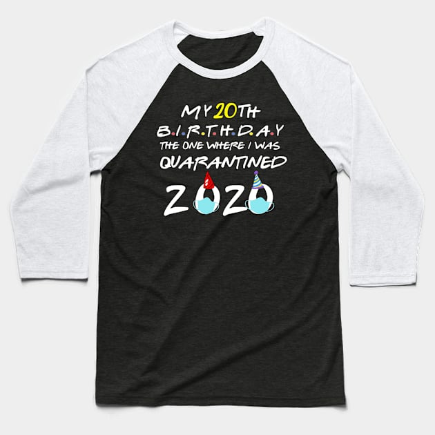 my 20th birthday the one where I was quarantined-2020 birthday gift Baseball T-Shirt by DODG99